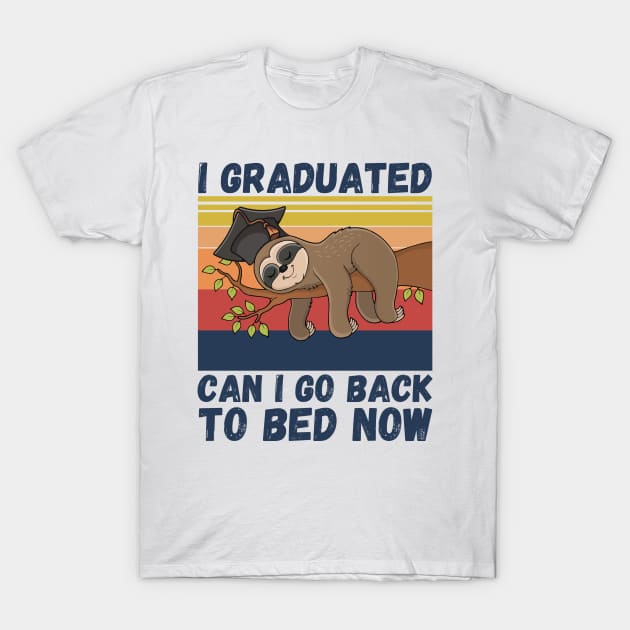 I Graduated Can I Go Back To Bed Now Sloth, Funny Graduation Party Gift T-Shirt by JustBeSatisfied